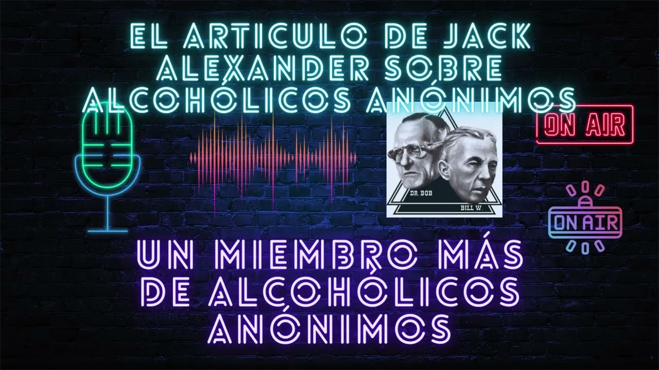 EL ARTÍCULO DE JACK ALEXANDER SOBRE ALCOHÓLICOS ANÓNIMOS | UN MIEMBRO MÁS DE ALCOHÓLICOS ANÓNIMOS