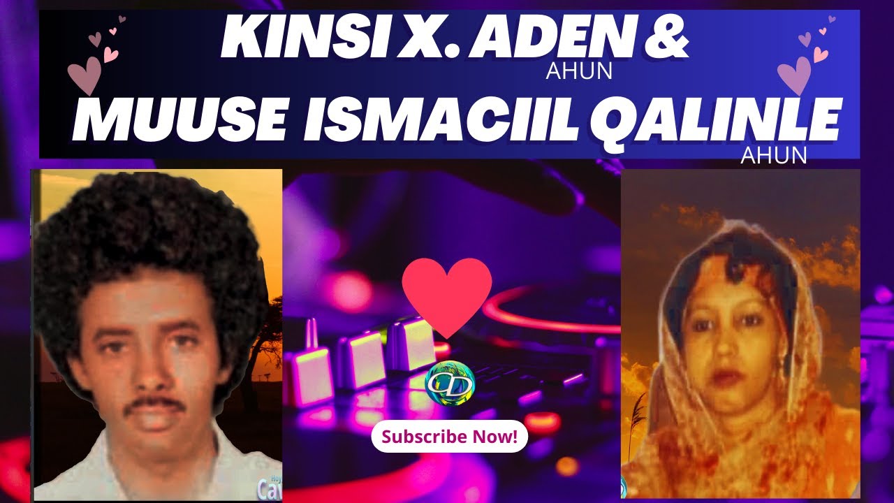 Kinsi X. Aden Ahun | & Muuse Ismaciil Qalinle Ahun | Heestii Kaaf iyo Kala Dheeri