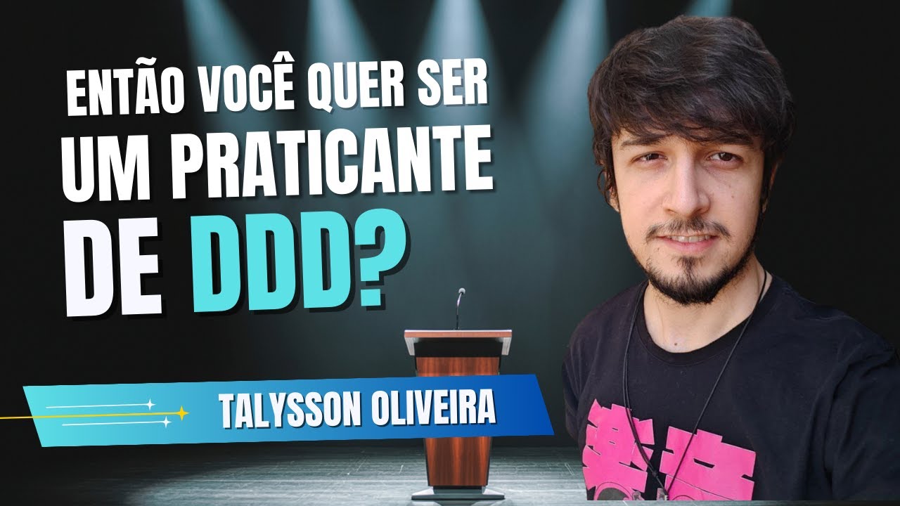 Então você quer ser um praticante de DDD? - Talysson Oliveira