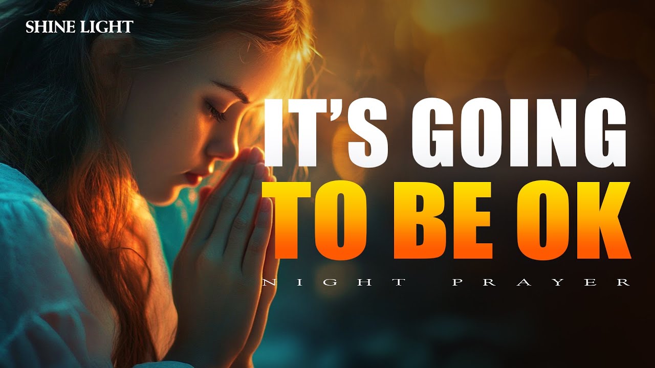 It’s Going to Be OK | Let This Bedtime Prayer Carry You Through the Night | Bedtime Prayer