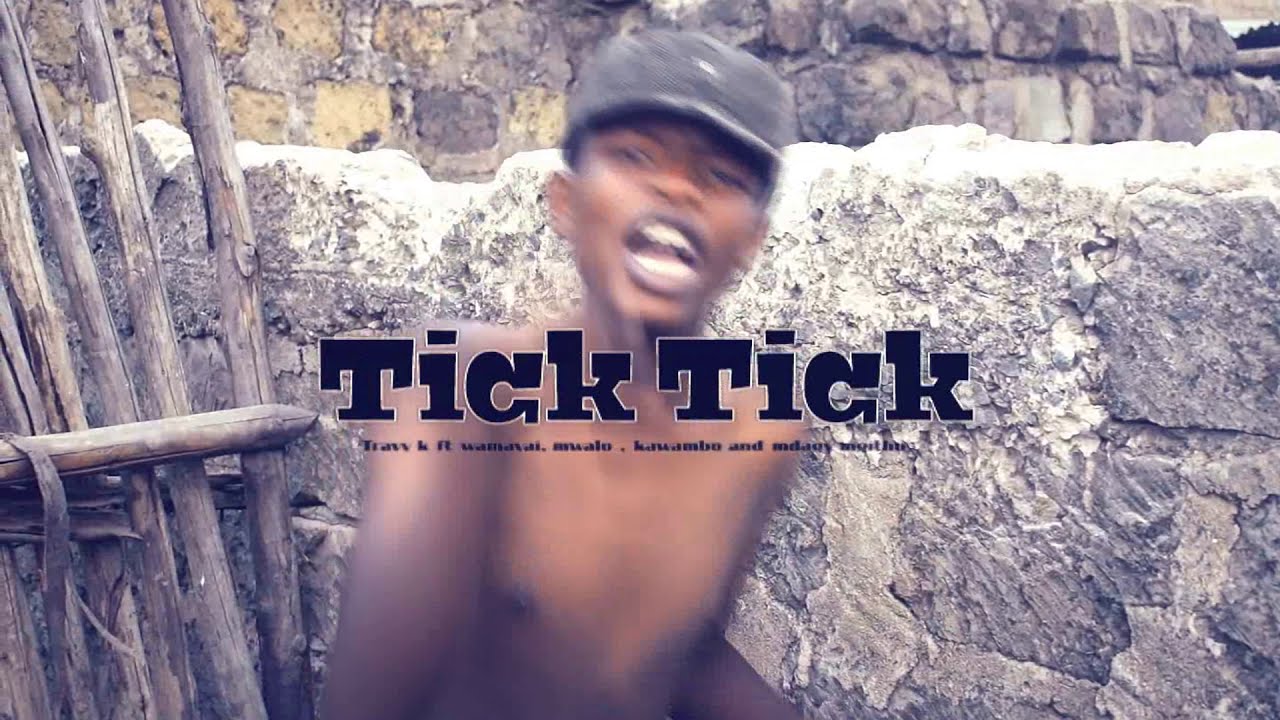 Tick Tick -  Travy k ft Wamayai,Kawambo,Mwalo and Daggy mgithu