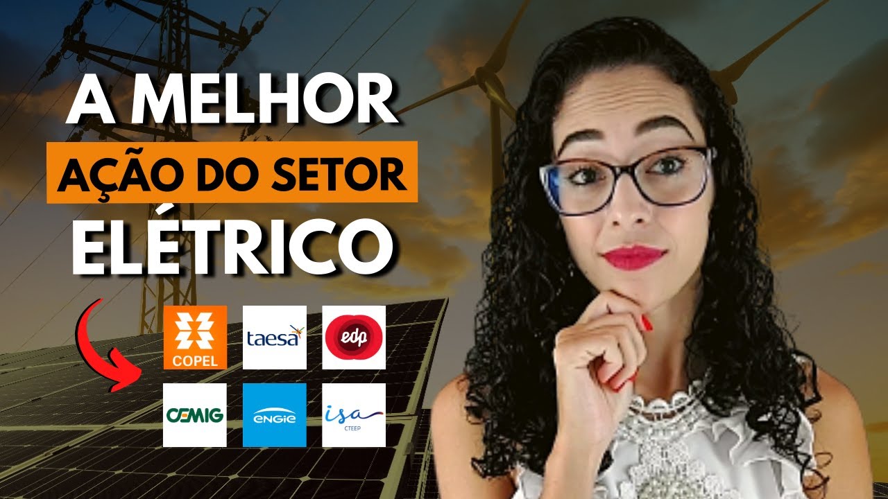 Qual a melhor ação do setor elétrico: ENBR3, TAEE11, EGIE3, CPLE6, CMIG4 ou TRPL4?