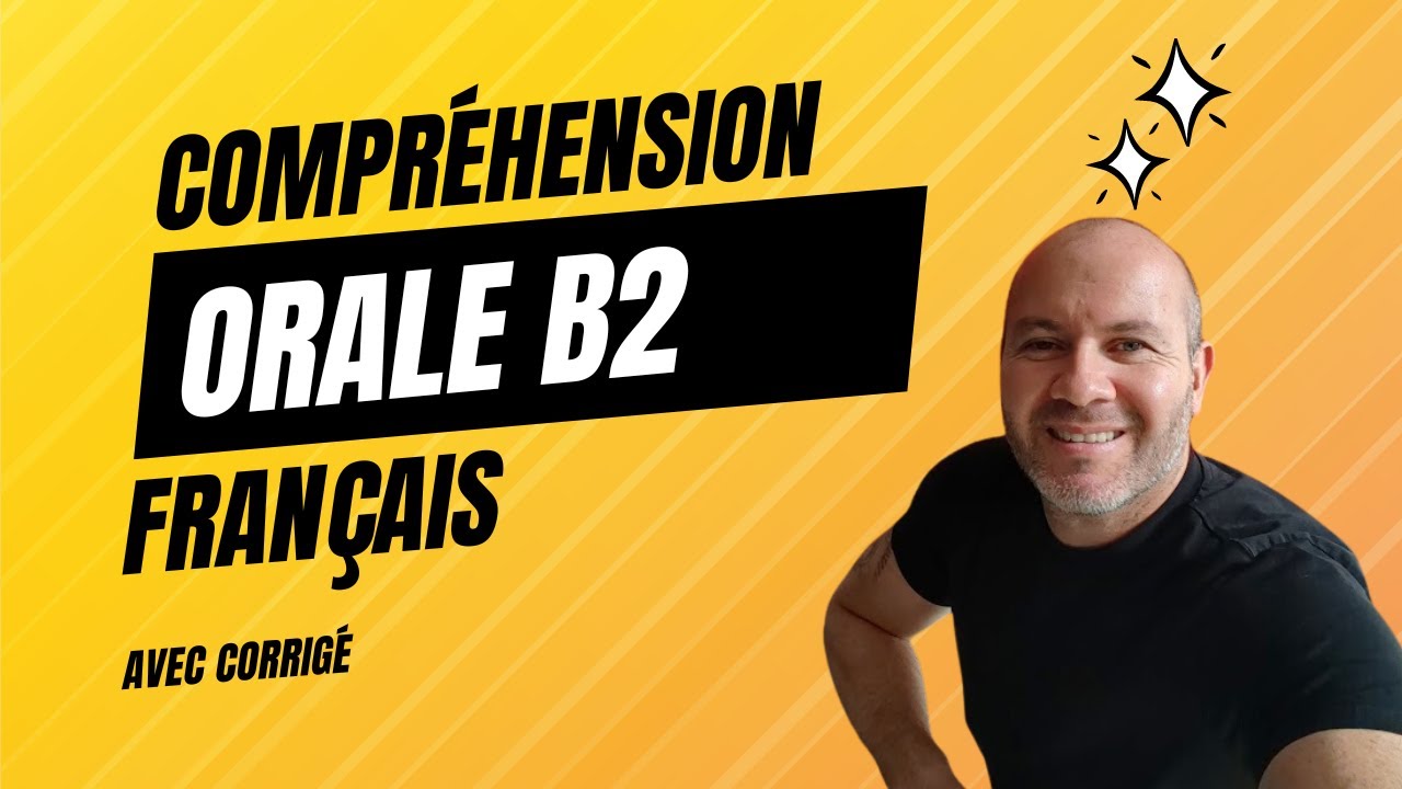 Comprehension de l'oral B2 français avec corrigé n°1