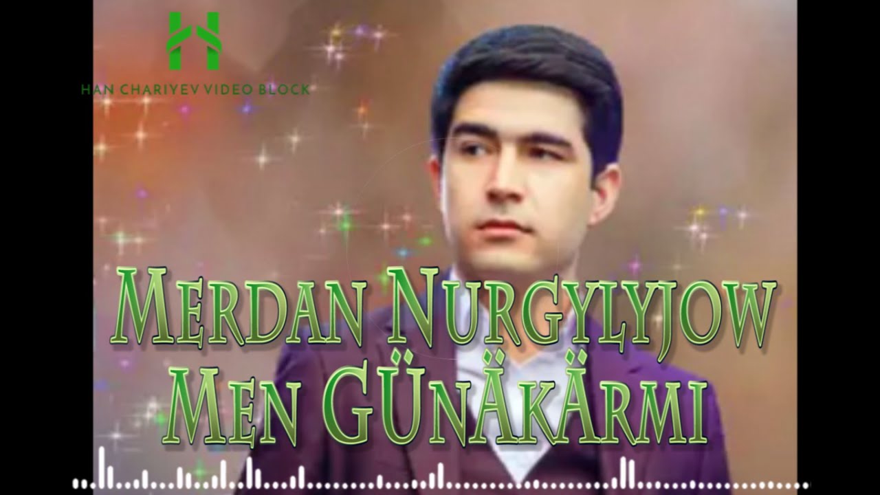 Merdan Nurgylyjow Men Günäkärmi