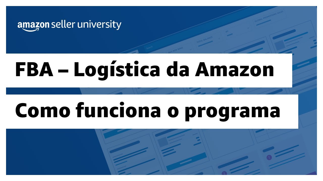 Como funciona o programa FBA - Logística da Amazon | Amazon Seller University Brasil