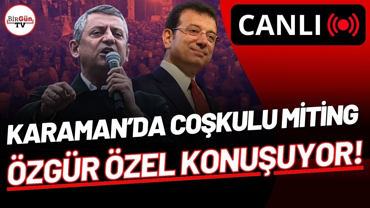 #CANLI | CHP'DEN KARAMAN'DA MİLLET İRADESİNE SAHİP ÇIKIYOR MİTİNGİ: ÖZGÜR ÖZEL KONUŞUYOR