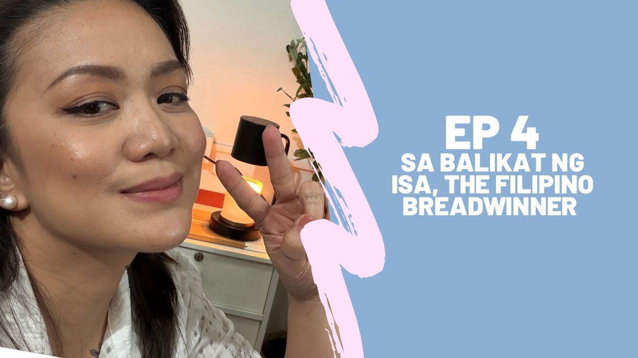 EPISODE 4: Sa Balikat ng Isa. The Filipino Breadwinner