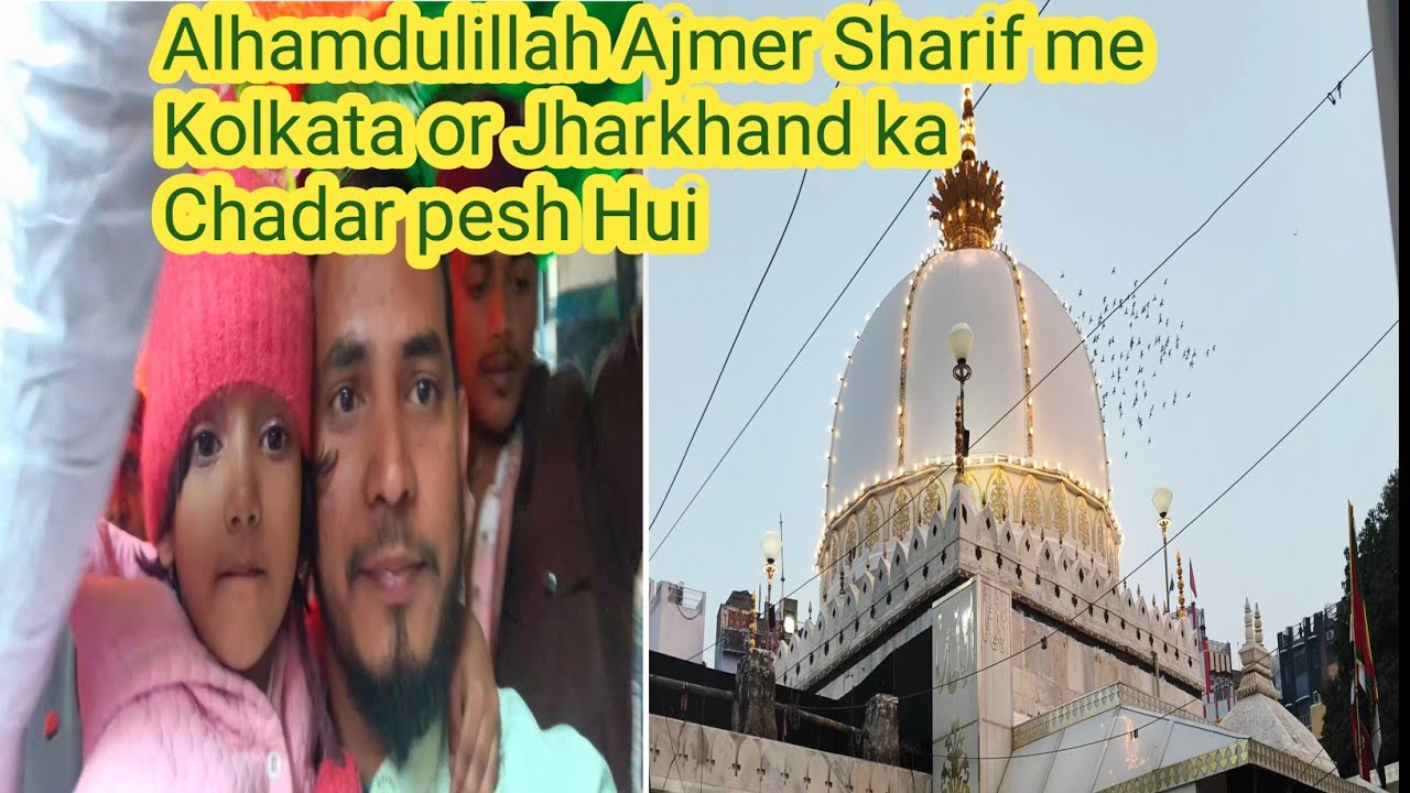 Ajmer Sharif me Kolkata or Jharkhand wale ka chadar ak shat pes huwa