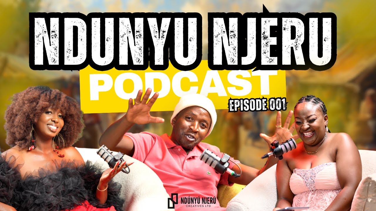 NDUNYU NJERU PODCAST | EPISODE 001 | KUHARUKANA TA IRAI.