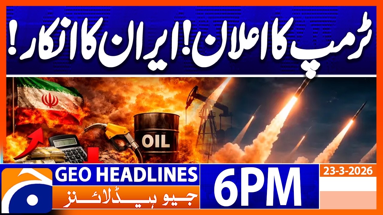 Middle East Tension - Trump Big Statement Iran Refuse | Headlines Geo News 6PM (23 March 2026)
