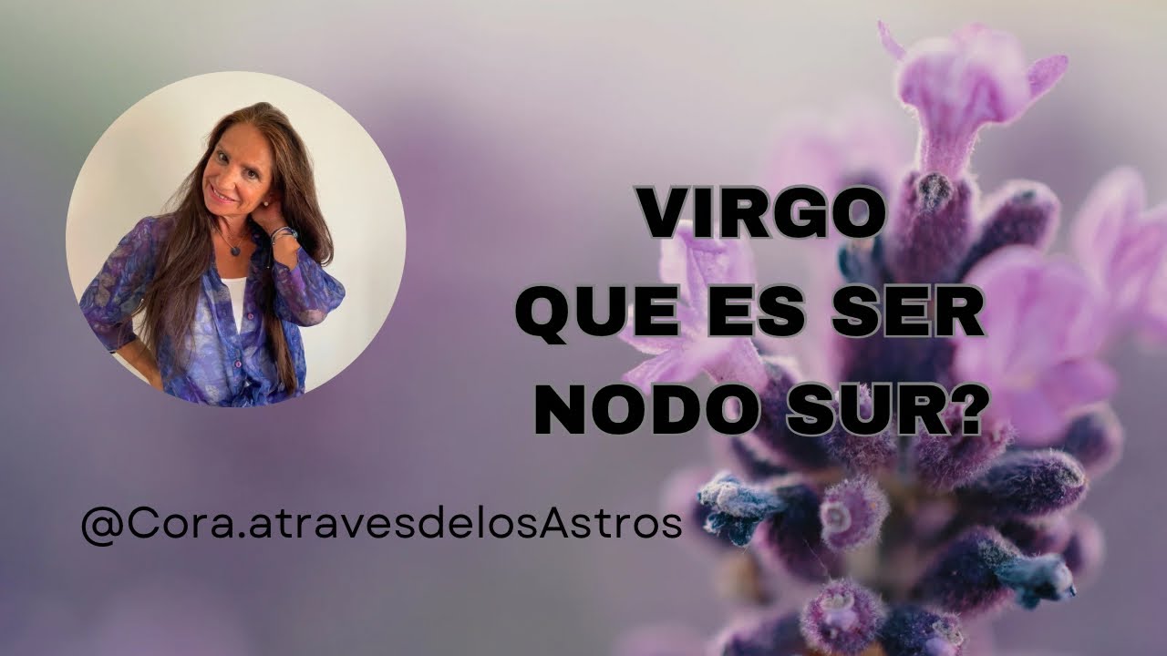 Virgo de  Sol o Ascendente. Que es ser Nodo Sur?