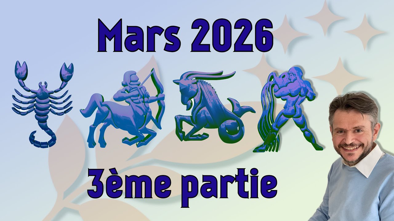Mars 2026 partie 3 : SCORPION - SAGITTAIRE - CAPRICORNE - VERSEAU
