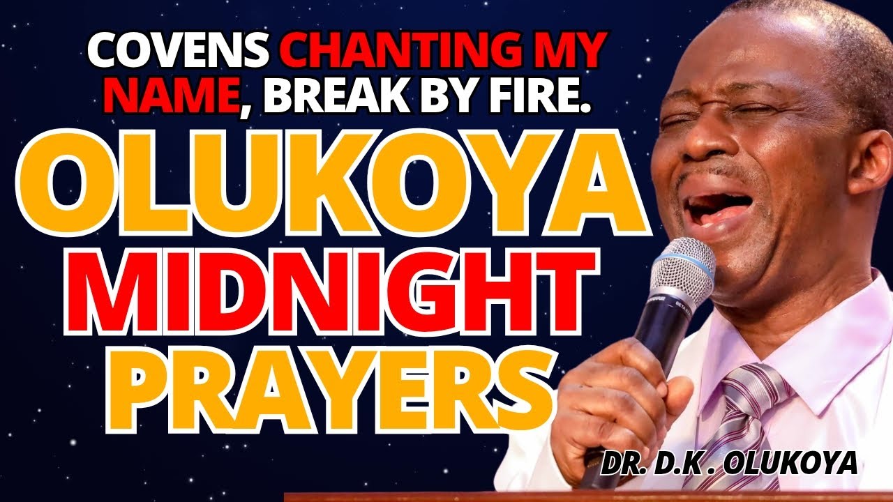 30th June Midnight -Covens Chanting my Name, Break by Fire. MIDNIGHT OLUKOYA PRAYERS #mfm