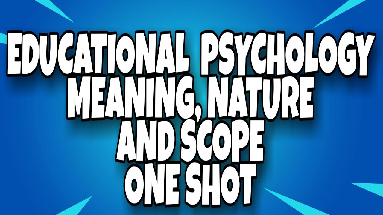 EDUCATIONAL PSYCHOLOGY ||OBJECTIVES || NATURE ||ROLE IN TEACHING LEARNING PROCESS || SCOPE|| B.Ed.||