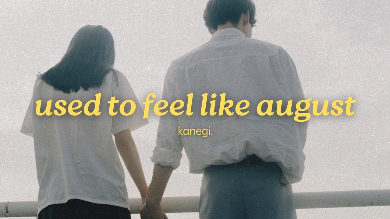 kanegi. - used to feel like august (official lyric video)