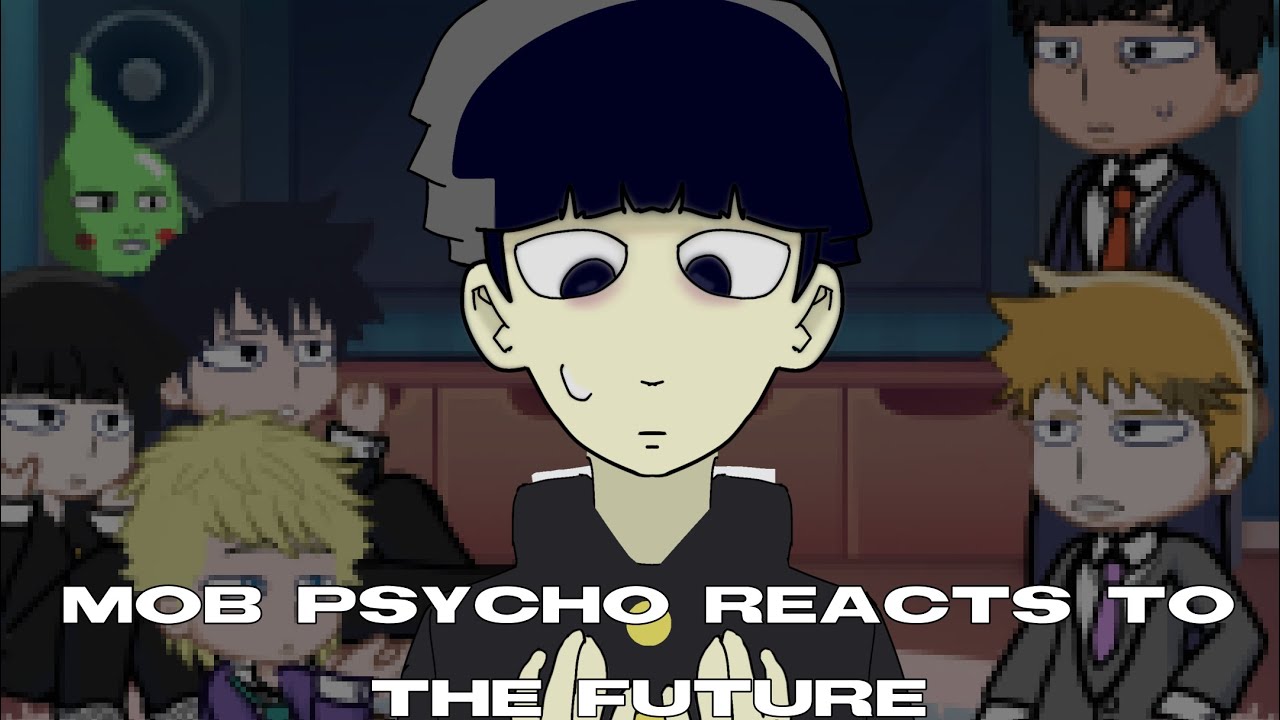 Mob psycho reacts to the future | Nexsho
