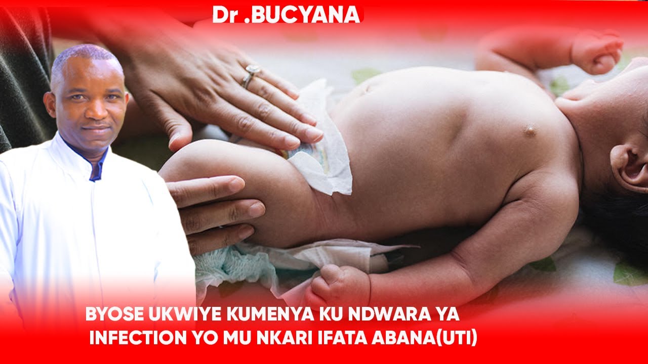 Dr BUCYANA: BYOSE UKWIYE KUMENYA KU NDWARA YA INFECTION YO MU NKARI IFATA ABANA?