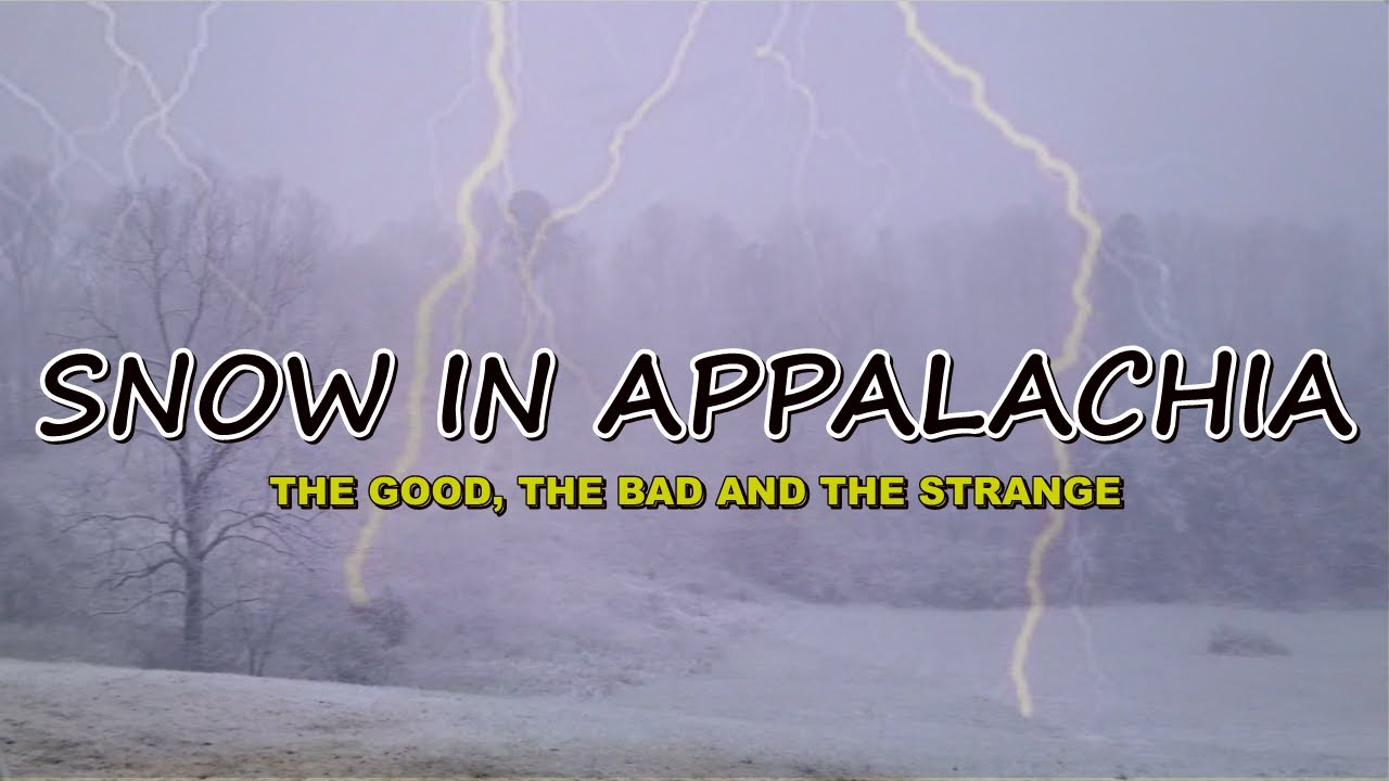 Snow in Appalachia, The Good The Bad and The Strange