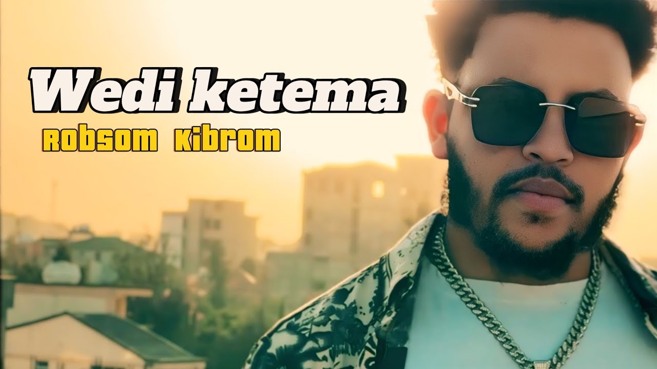 Robsom Kibrom Wedi Ketema (ወዲ ከተማ) official New music video 2025