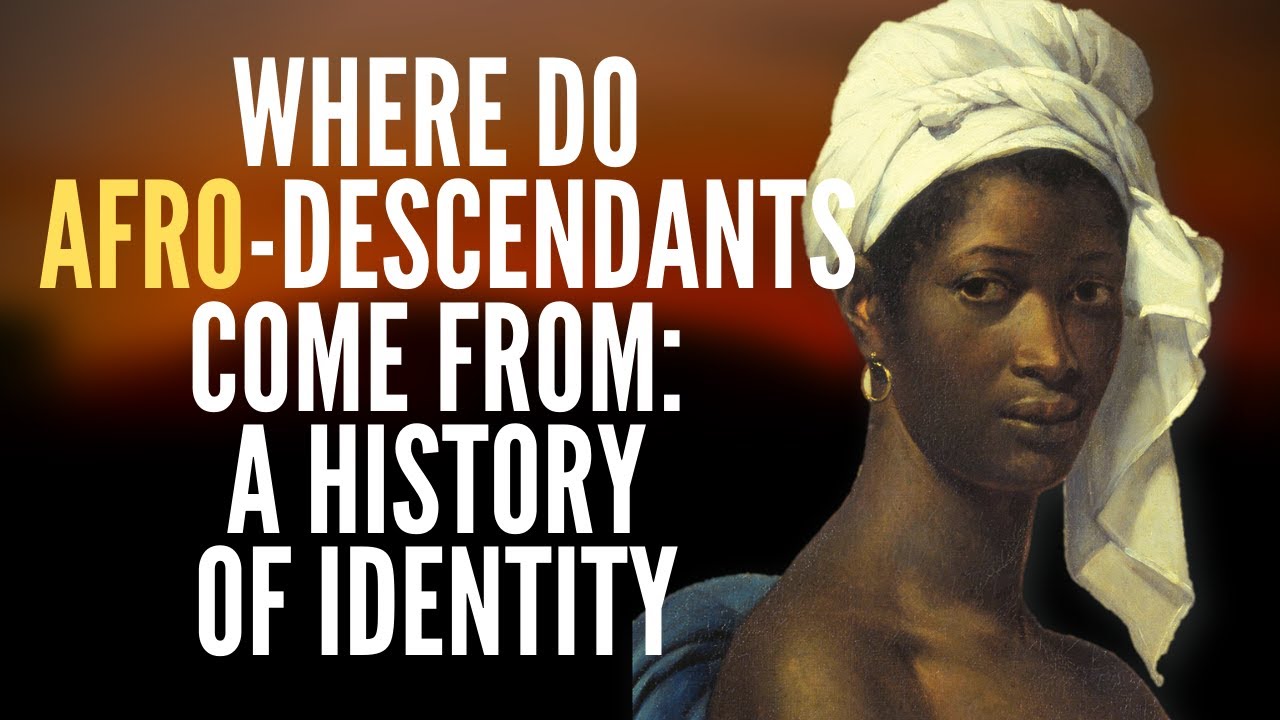 Where Do Afro-Descendants Come From: A History Of Identity