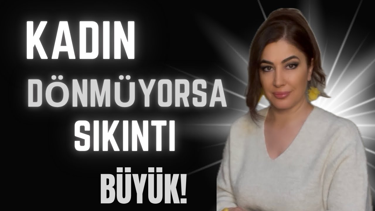 Hep Affederdi Dönerdi Şimdi Neden Dönmüyor? Kadın Dönmüyorsa Sıkıntı Büyük! 