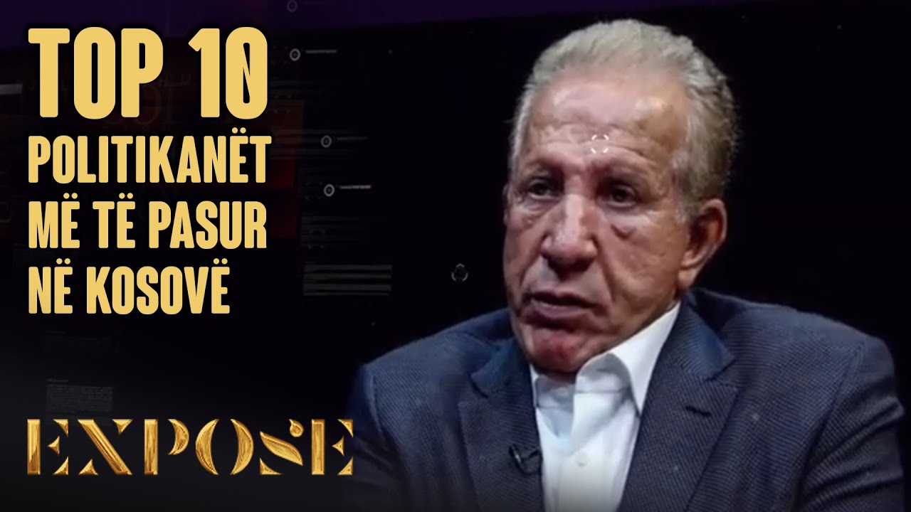 TOP 10 Politikanët më të pasur në Kosovë - EXPOSE