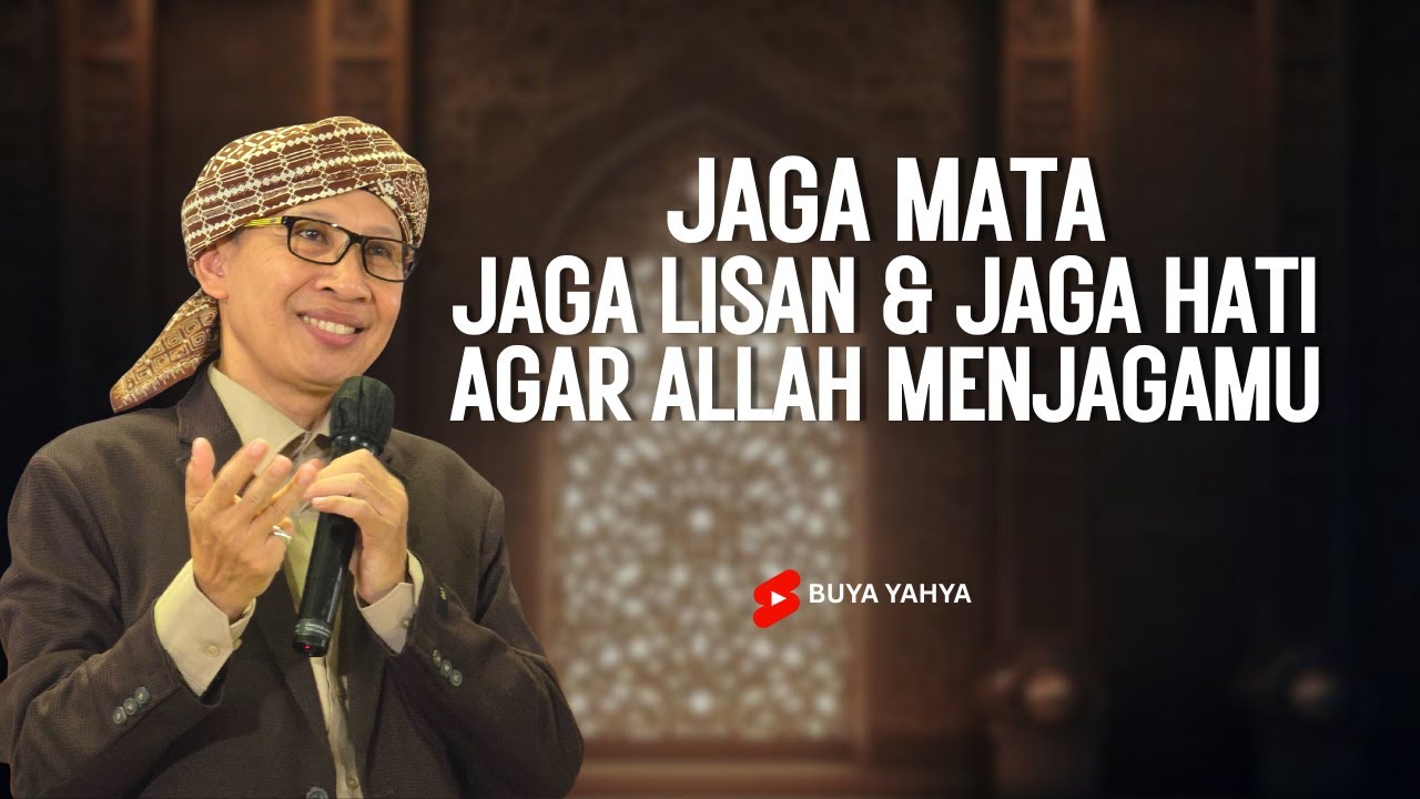 JAGA MATA, JAGA LISAN DAN JAGA HATI AGAR ALLAH MENJAGAMU - BUYA YAHYA