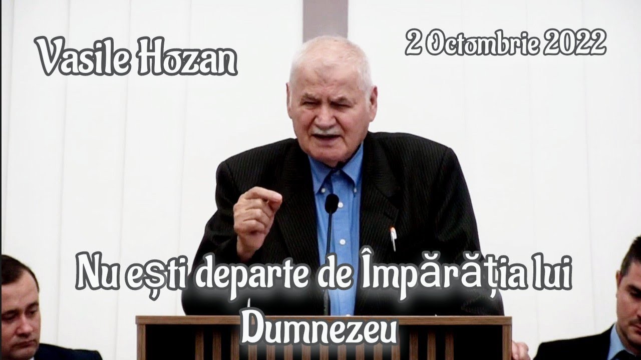 Vasile Hozan - Nu ești departe de Împărăția lui Dumnezeu. | 2 Octombrie 2022.