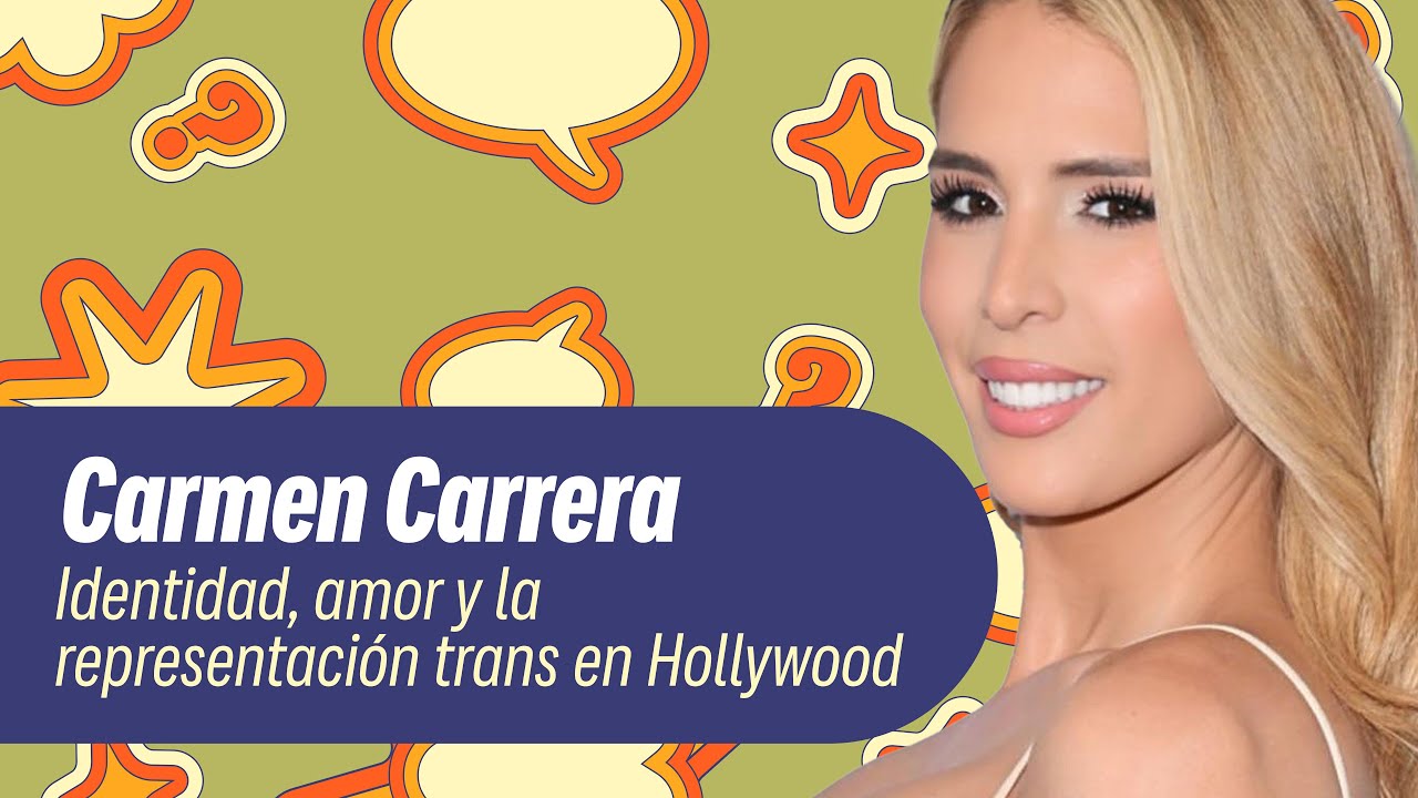 Carmen Carrera: Identidad, amor y la representación trans en Hollywood