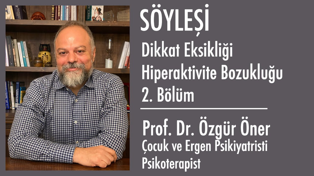 Dikkat Eksikliği Hiperaktivite Bozukluğu - 2. Bölüm