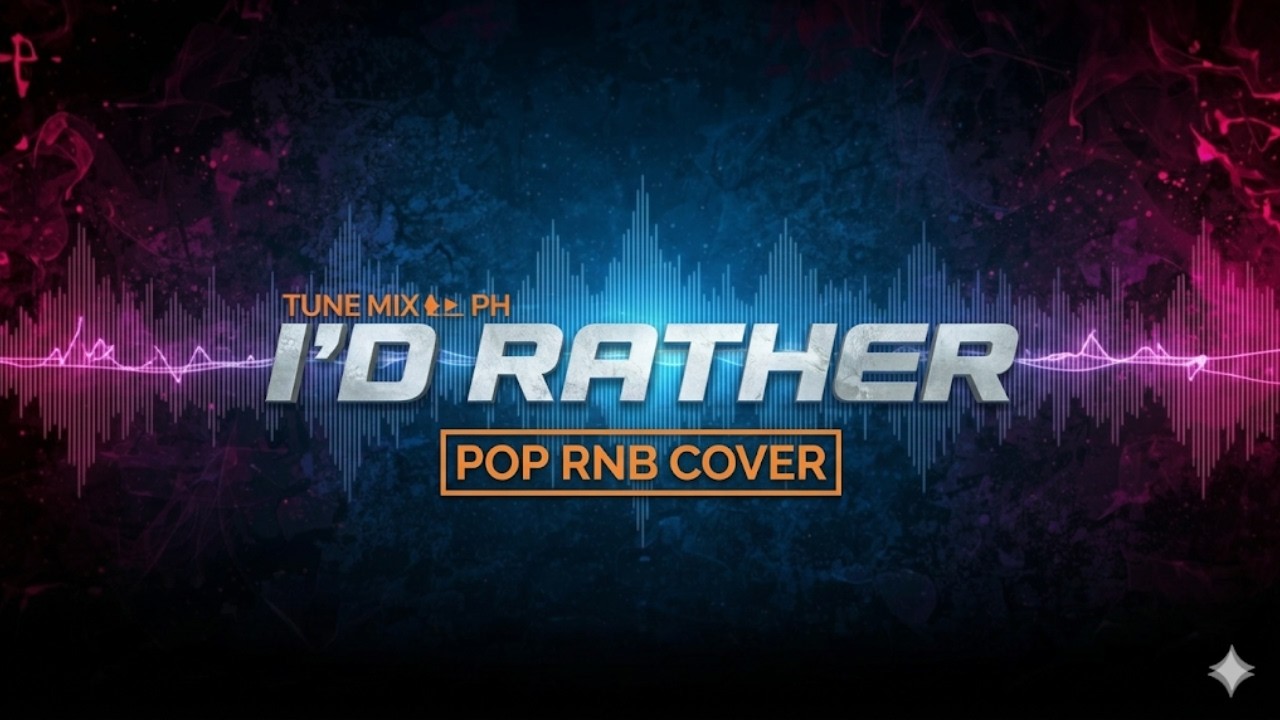 TUNE MIX PH - I'D RATHER (POP RNB COVER)