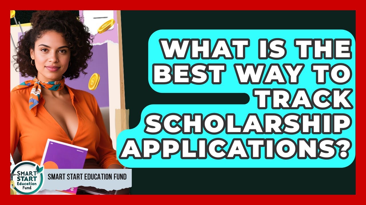 What Is The Best Way To Track Scholarship Applications? - Smart Start Education Fund