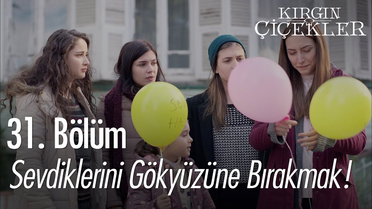 Sevdiklerini gökyüzüne bırakmak! - Kırgın Çiçekler 31. Bölüm