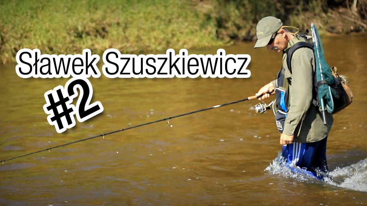 Sławek Szuszkiewicz - O co chodzi w pstrągowaniu - cz.2