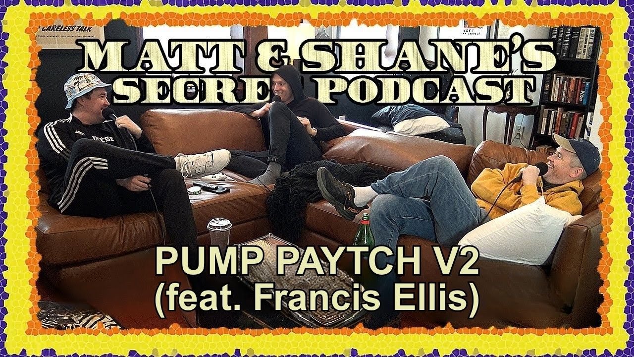 Pump Paytch v2 (feat. Francis Ellis) | Matt and Shane's Secret Podcast