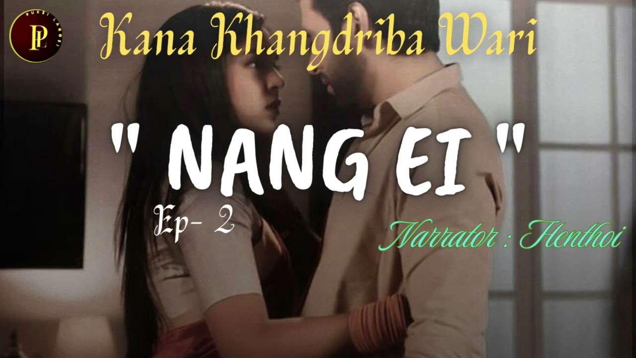 Nang ei Last part // Kana khangdriba wari