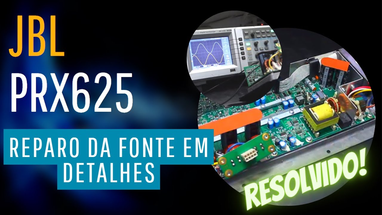 Tire suas dúvidas do conserto da JBL PRX 625: Veja agora em detalhes o reparo da fonte