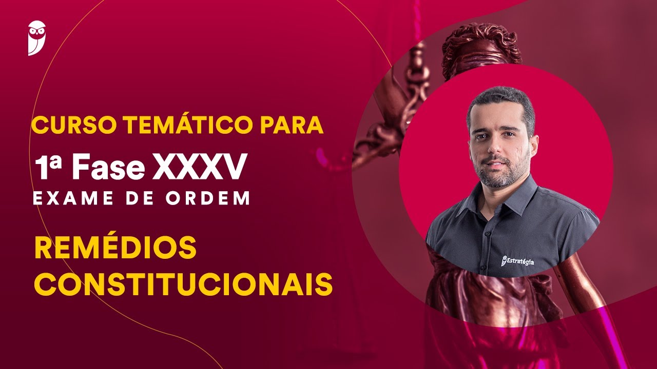 Curso Tem&aacute;tico para 1&ordf; Fase da OAB - XXXV Exame de Ordem - Rem&eacute;dios Constitucionais