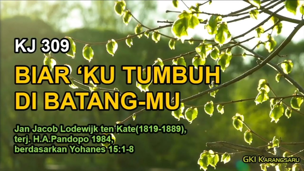 KJ 309 - Biar'Ku Tumbuh di BatangMu (Laat m'in U blijven)