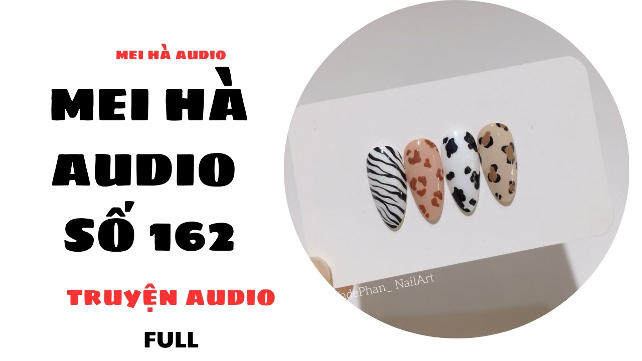 MEI HÀ AUDIO SỐ 162 - NAIL HOẠ TIẾT PHẦN 2
