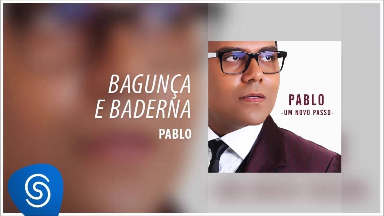 Pablo - Bagun&ccedil;a e Baderna (&Aacute;lbum: Um Novo Passo) [&Aacute;udio Oficial]