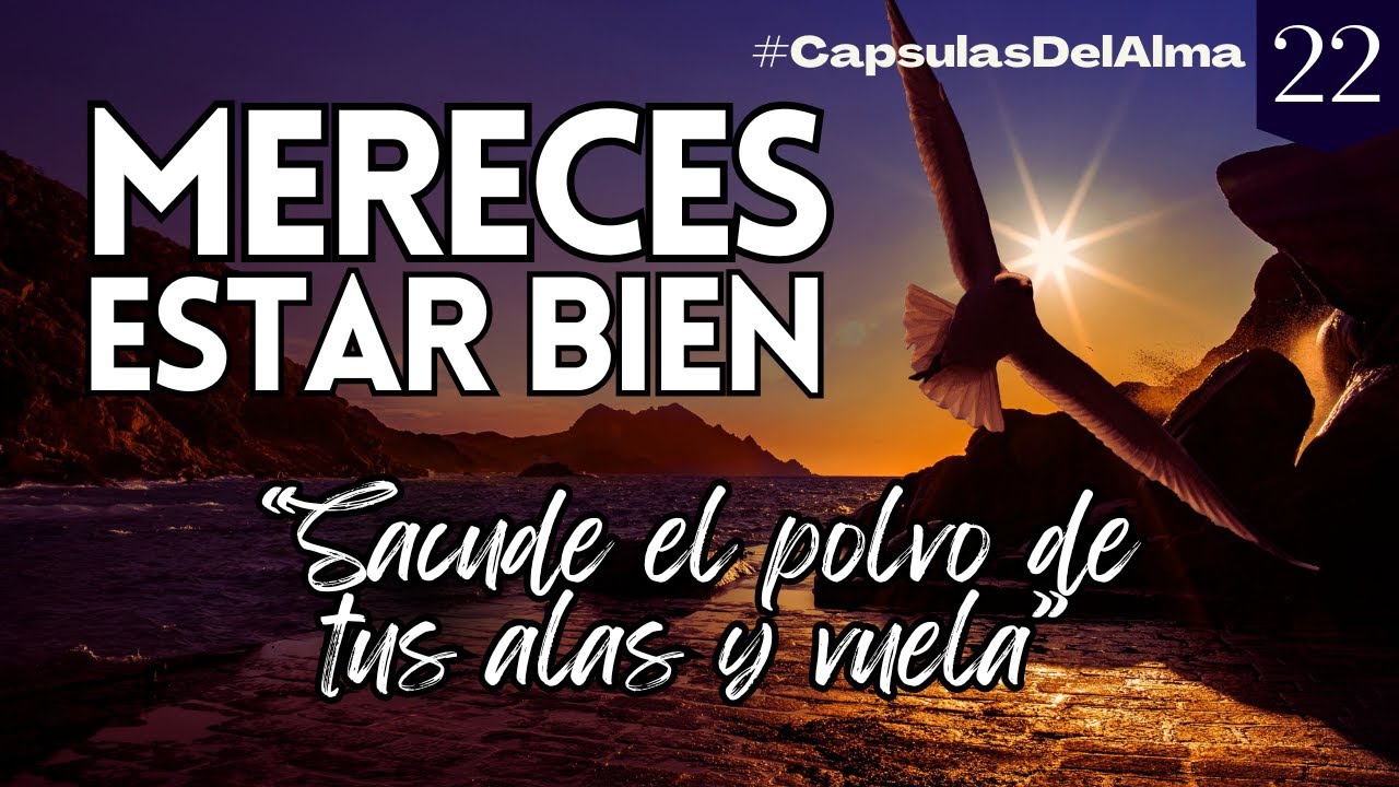 MERECES ESTAR BIEN | MERECIMIENTO | AUTOESTIMA | AMOR PROPIO | Reflexi&oacute;n #CapsulasDelAlma ❤️ #22