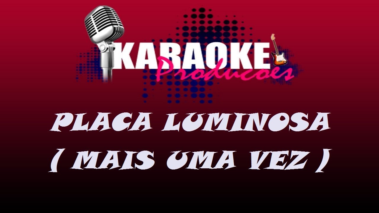 PLACA LUMINOSA - MAIS UMA VEZ ( KARAOKE )