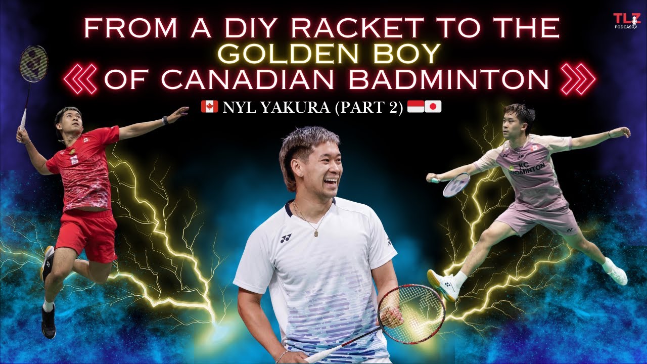 Nyl Yakura: From A DIY Racket to the Golden Boy of Canadian Badminton (Part 2)