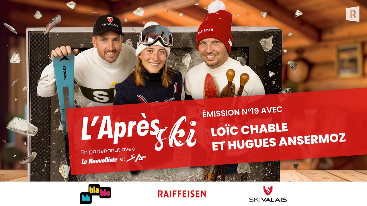 L'Après-Ski - Épisode 19 avec Loïc Chable et Hugues Ansermoz