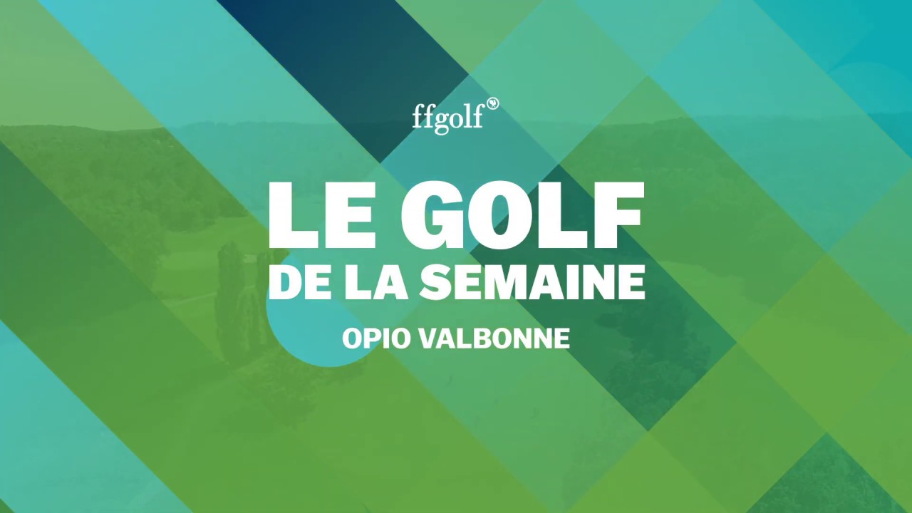 Le Golf de la semaine : Opio Valbonne