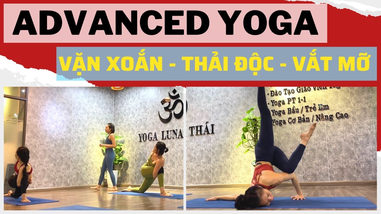 Yoga Nâng Cao - Chuyên đề VẶN XOẮN - Thải độc - Vắt Mỡ thừa [Yoga Luna Thái]  Advanced Yoga Twisting