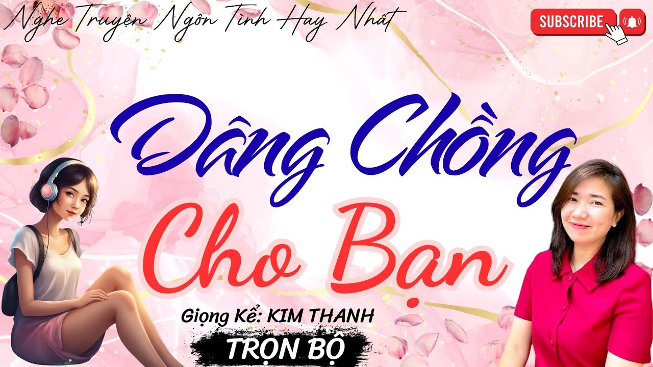 NGHE TRUYỆN NGÔN TÌNH HAY: DÂNG CHỒNG CHO BẠN |TỔNG HỢP TRUYỆN NGÔN TÌNH HAY NHẤT
