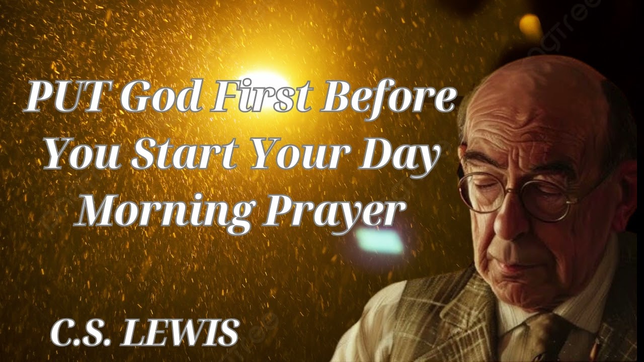 PUT God First Before You Start Your Day  Morning Prayer - C.S. LEWIS