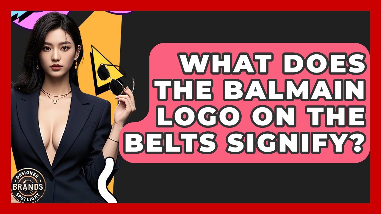 What Does The Balmain Logo On The Belts Signify? - Designer Brands Spotlight